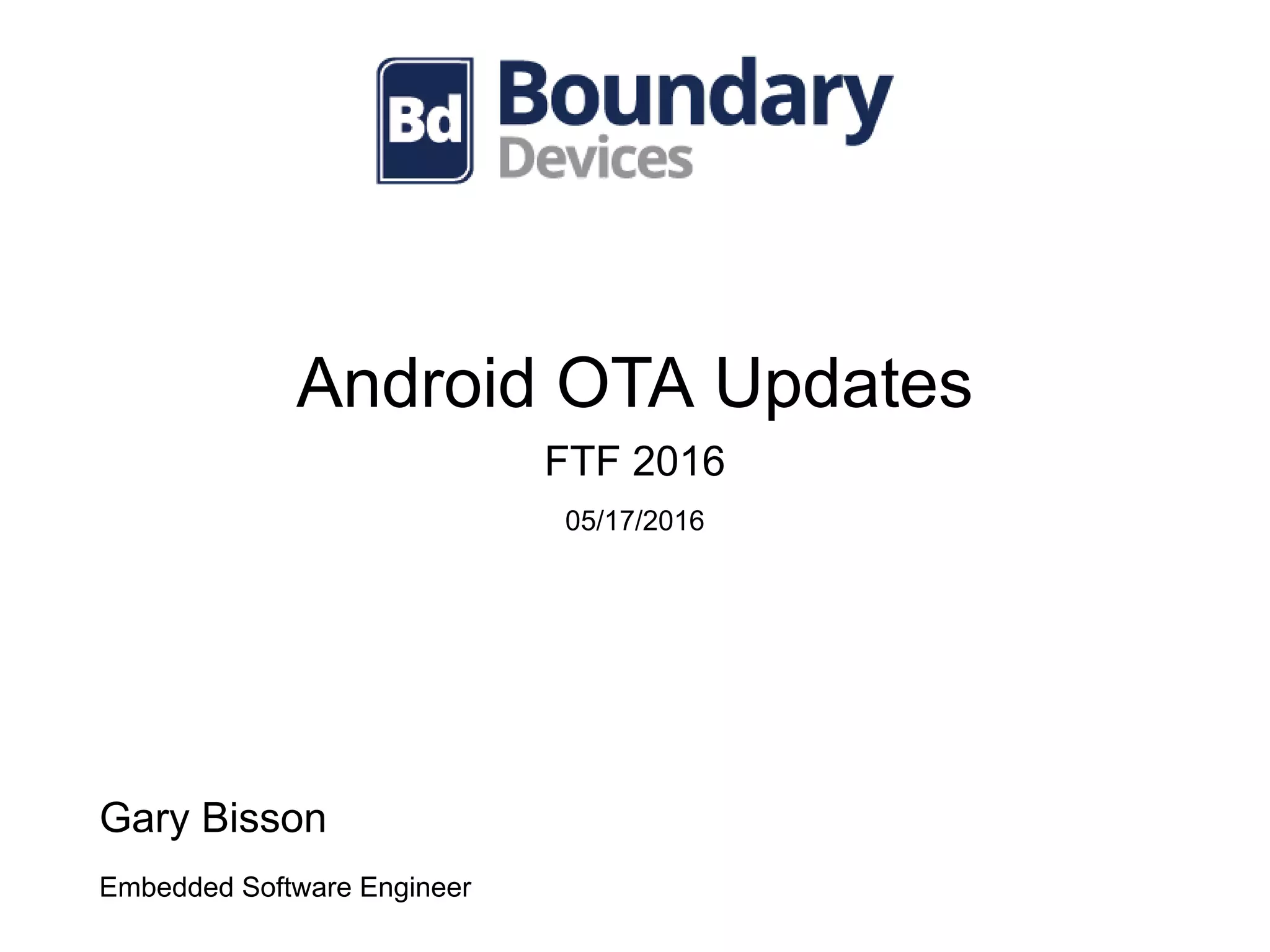 Android OTA Updates
FTF 2016
05/17/2016
Gary Bisson
Embedded Software Engineer
 