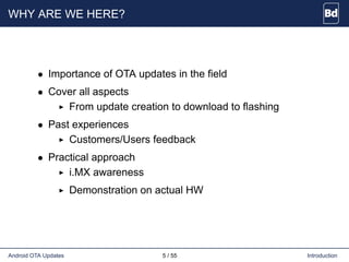 WHY ARE WE HERE?
• Importance of OTA updates in the field
• Cover all aspects
From update creation to download to flashing...