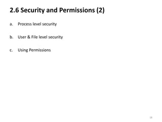 2.6 Security and Permissions (2)
a.   Process level security

b.   User & File level security

c.   Using Permissions




                                   18
 