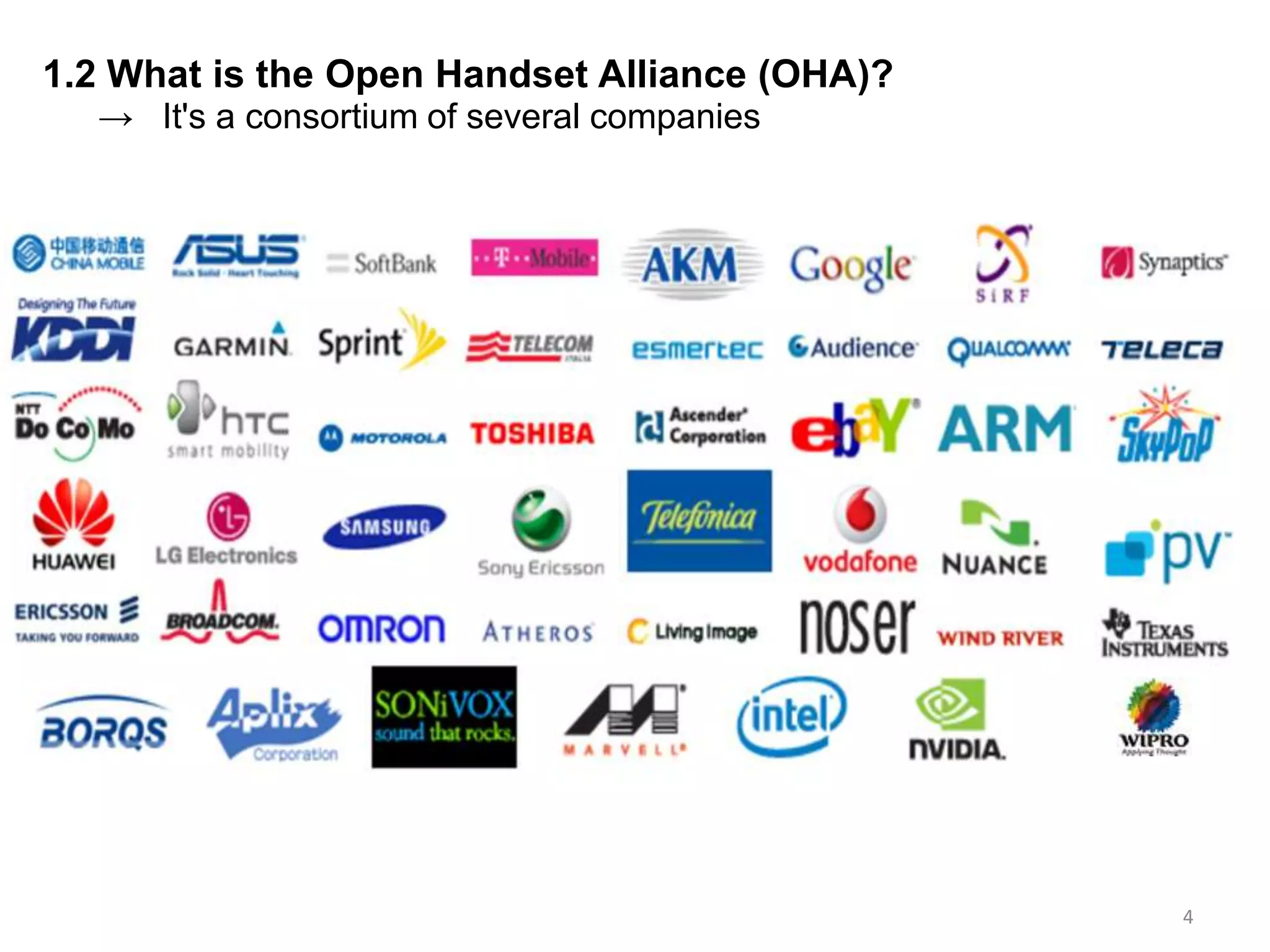 1.2 What is the Open Handset Alliance (OHA)? ->It's a consortium of several companies4
