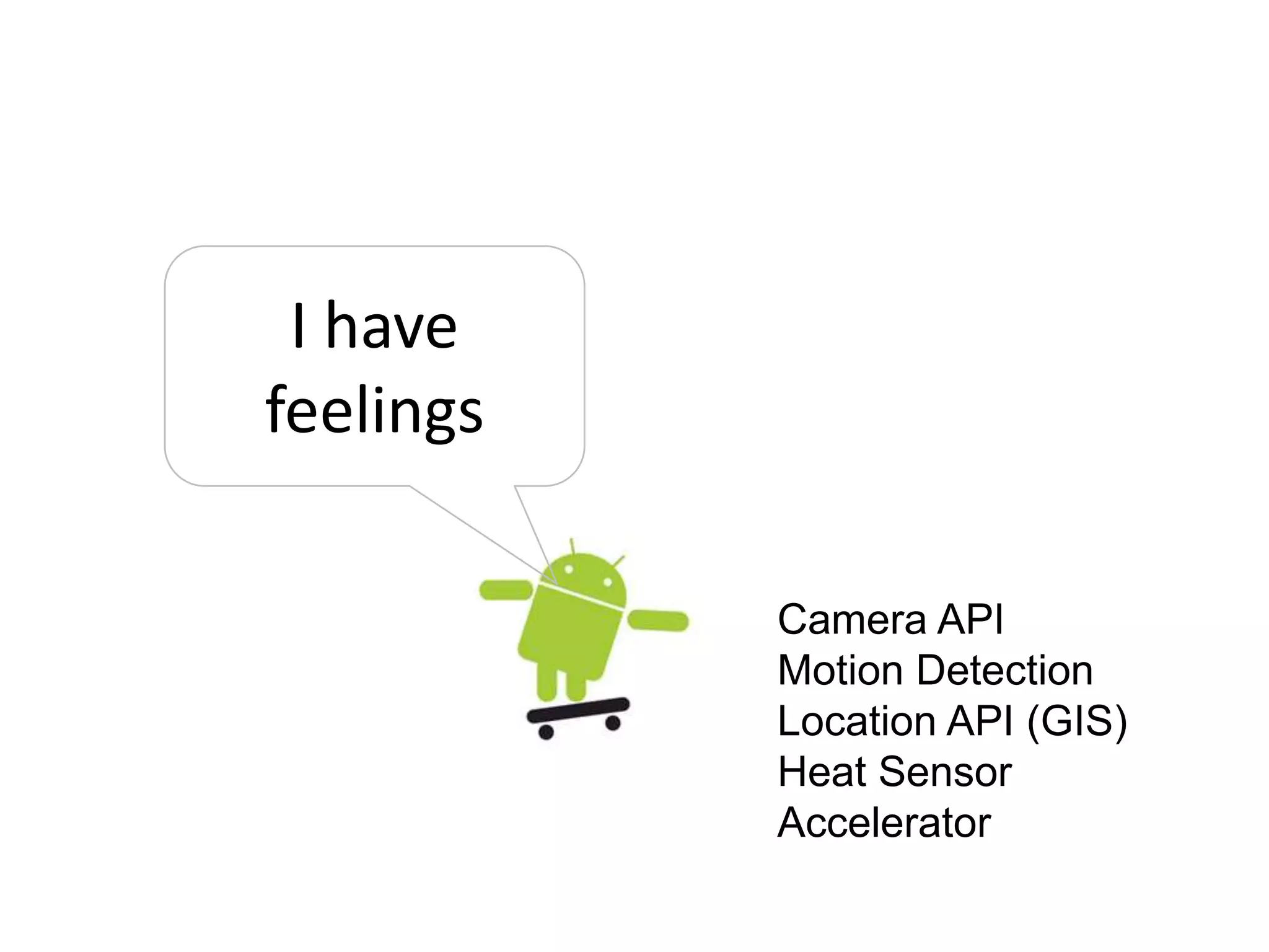 I have feelingsCamera APIMotion DetectionLocation API (GIS)Heat SensorAccelerator