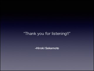 ‒Hiroki Sakamoto
Thank you for listening!!
 