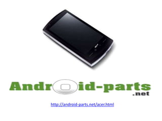 http://android-parts.net/acer.html
 