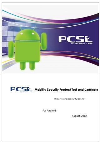 Mobility Security Product Test and Certificate

              http://www.pcsecuritylabs.net




     For Android

                              August, 2012
 