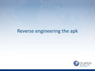 Reverse engineering the apk
 