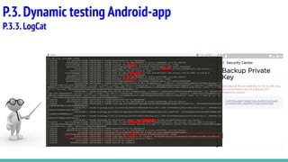 P.3.Dynamic testing Android-app
P.3.3.LogCat
 