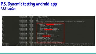 P.3.Dynamic testing Android-app
P.3.3.LogCat
 