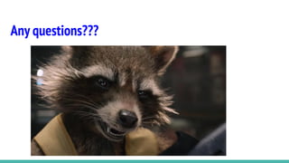 Any questions???
 