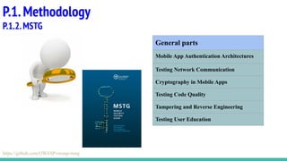 P.1.Methodology
P.1.2.MSTG
General parts
Mobile App Authentication Architectures
Testing Network Communication
Cryptography in Mobile Apps
Testing Code Quality
Tampering and Reverse Engineering
Testing User Education
https://github.com/OWASP/owasp-mstg
 