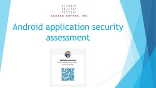 Android application security
assessment
 