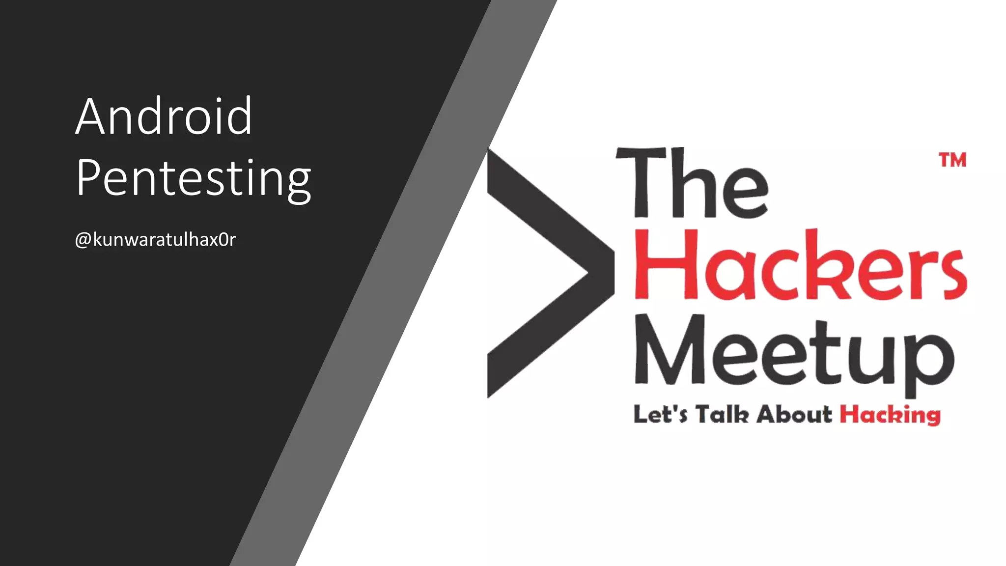 Android
Pentesting
@kunwaratulhax0r
 