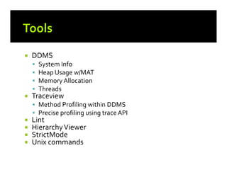 






Streamline your UI
Shrink your APK
Identify memory leakage issues
Profile your code
Measure performance in the field

 