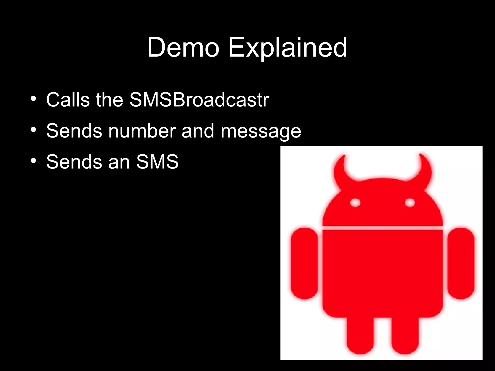 Demo Explained

    Calls the SMSBroadcastr

    Sends number and message

    Sends an SMS
 