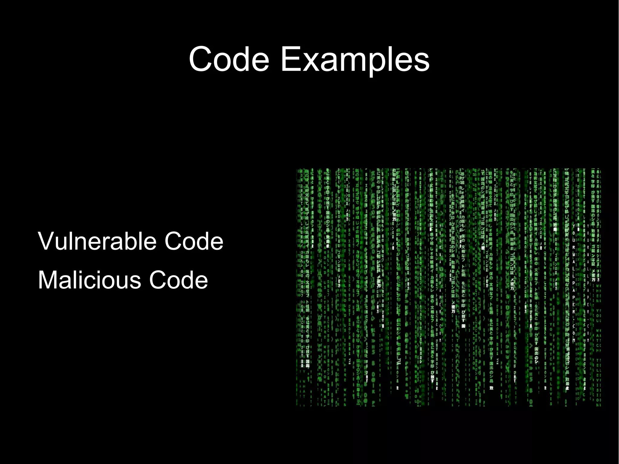 Code Examples




Vulnerable Code
Malicious Code
 