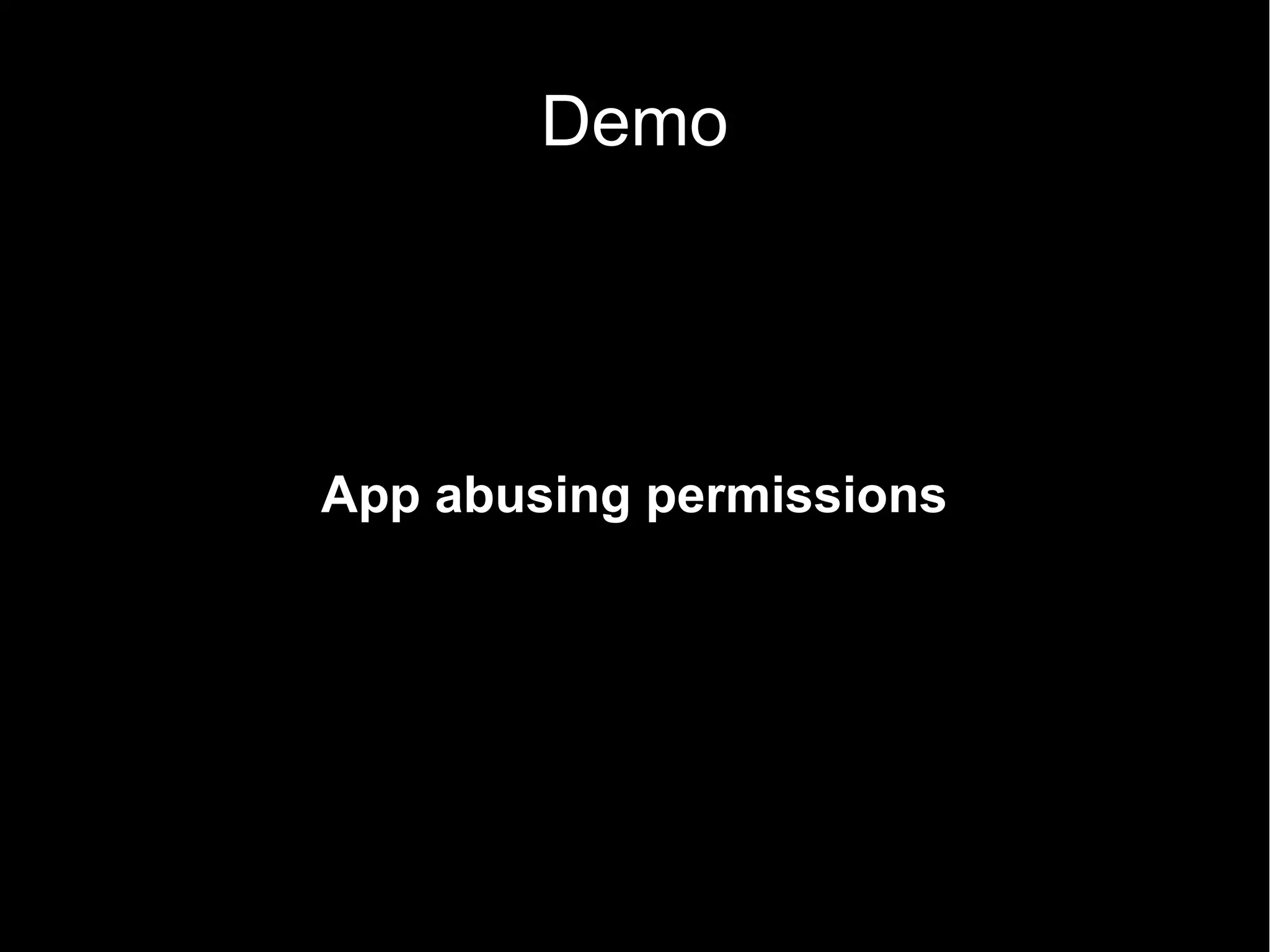 Demo




App abusing permissions
 