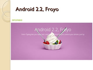 Android 2.2, Froyo

 