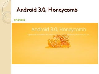 Android 3.0, Honeycomb

 