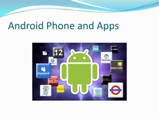 Android Phone and Apps
 