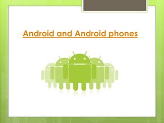 Android and Android phones
 