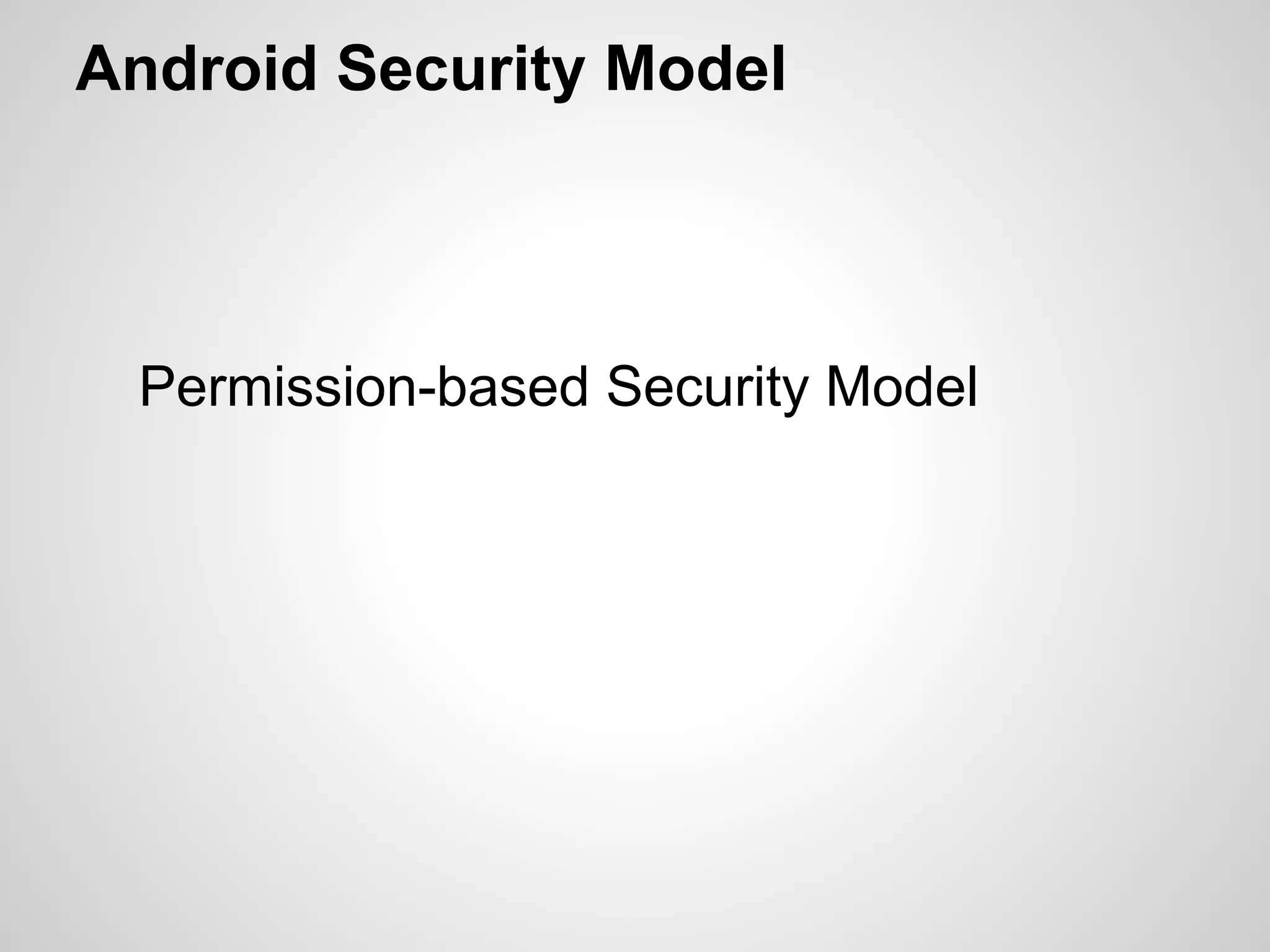 Android Security Model
Permission-based Security Model
 