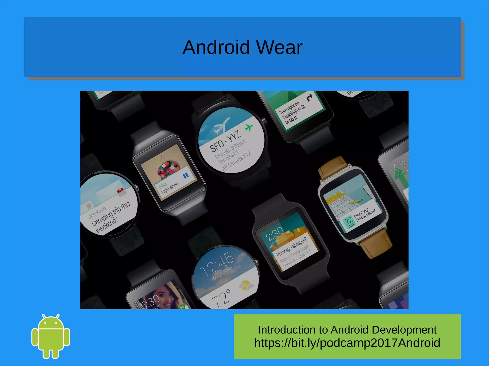Introduction to Android Development
https://bit.ly/podcamp2017Android
Android WearAndroid Wear
 