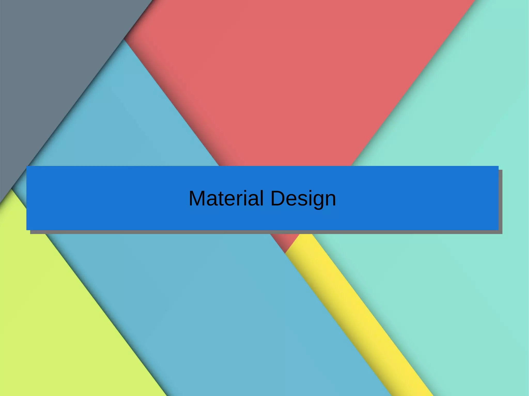Material DesignMaterial Design
 