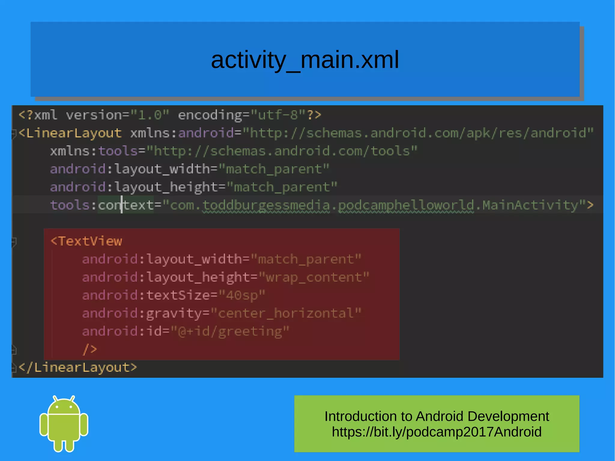 Introduction to Android Development
https://bit.ly/podcamp2017Android
activity_main.xmlactivity_main.xml
 