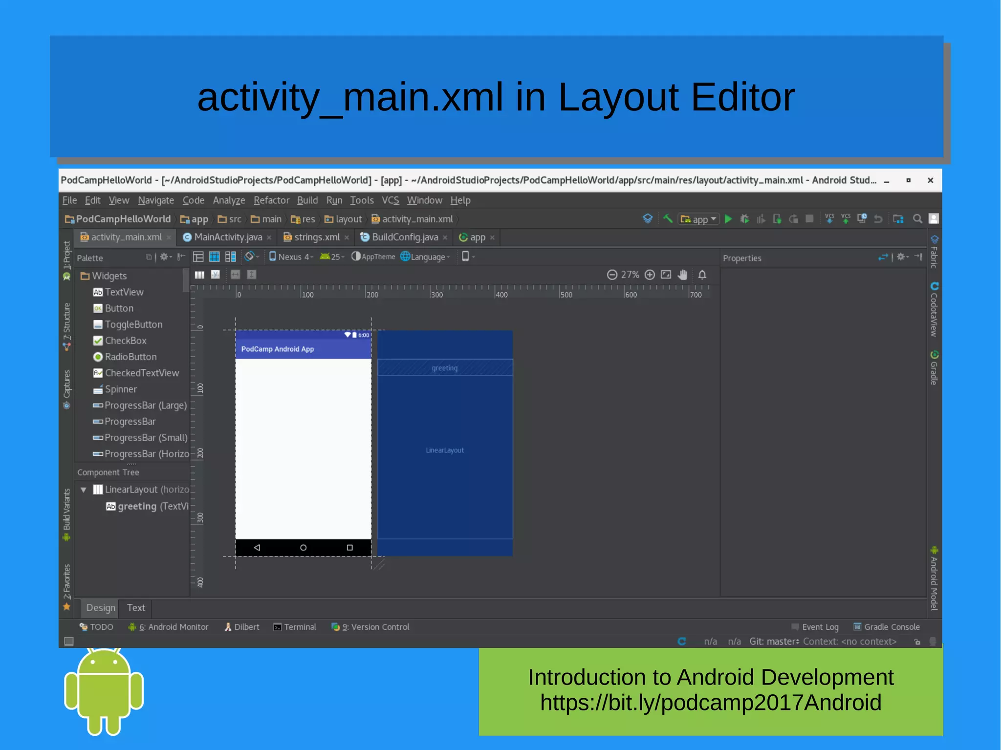 Introduction to Android Development
https://bit.ly/podcamp2017Android
activity_main.xml in Layout Editoractivity_main.xml in Layout Editor
 