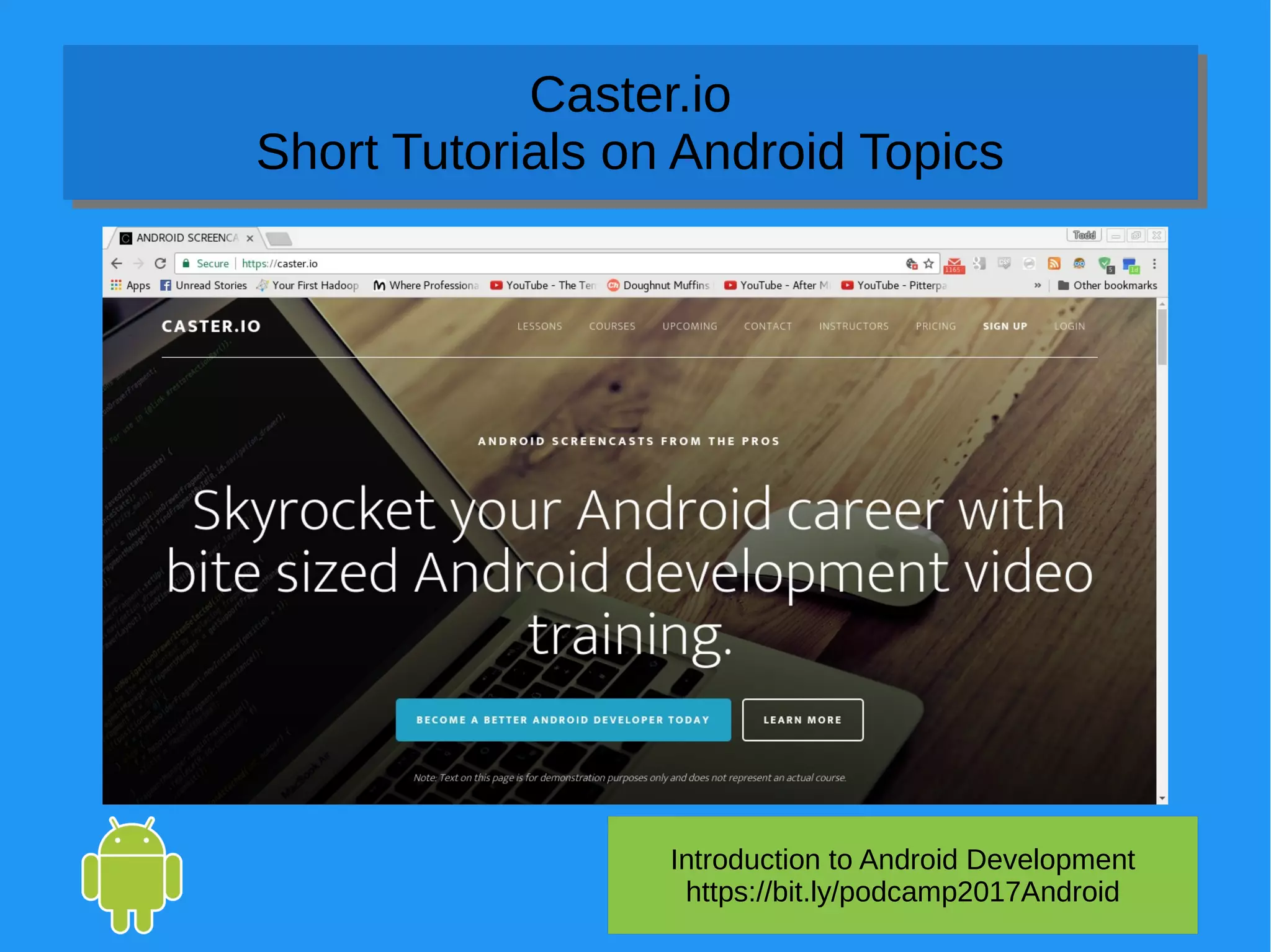 Introduction to Android Development
https://bit.ly/podcamp2017Android
Caster.io
Short Tutorials on Android Topics
Caster.io
Short Tutorials on Android Topics
 