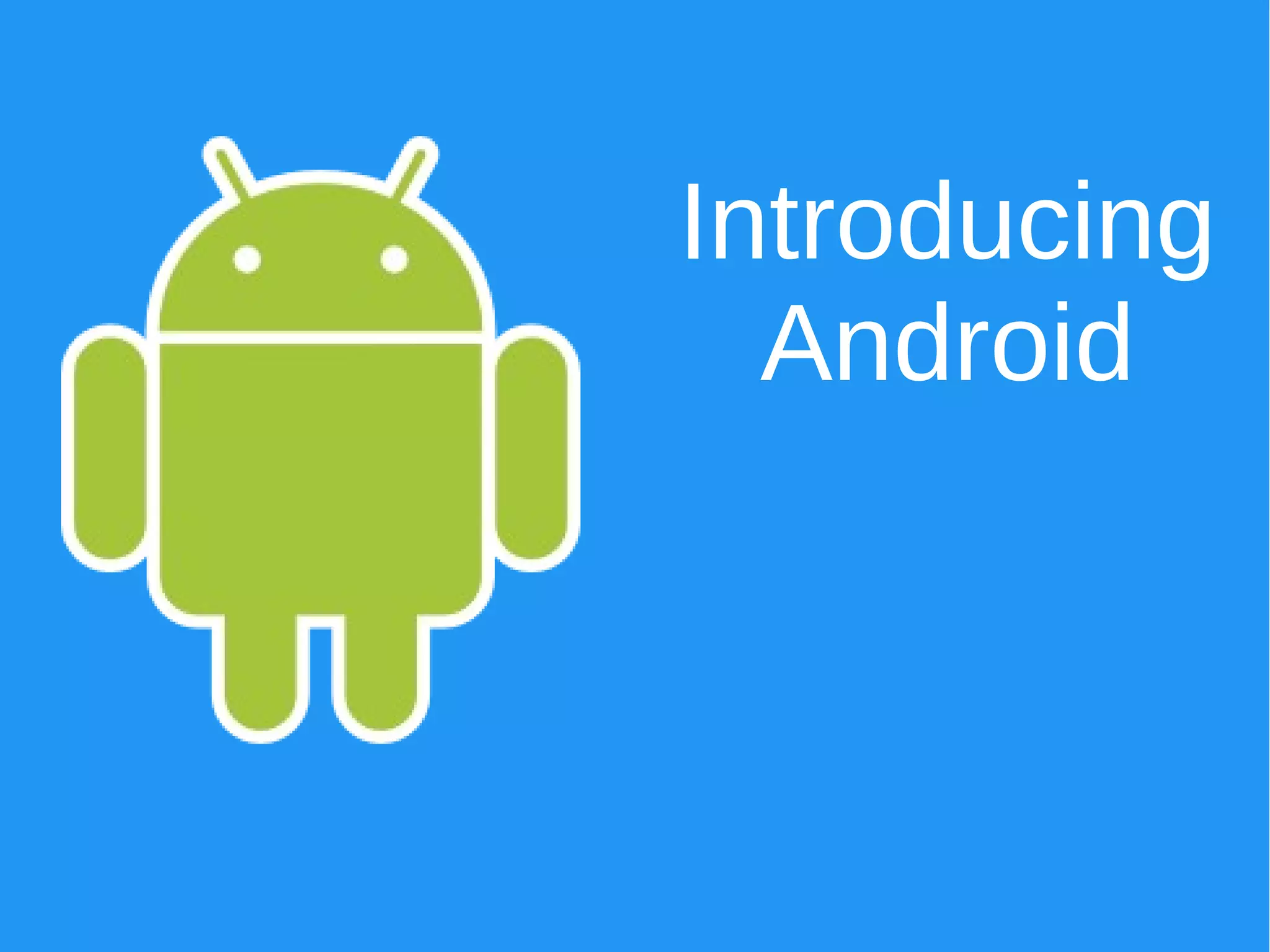 Introducing
Android
 
