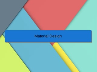 Material DesignMaterial Design
 