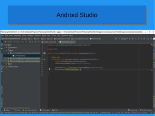 Introduction to Android Development
https://bit.ly/podcamp2017Android
Android StudioAndroid Studio
 
