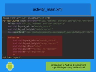 Introduction to Android Development
https://bit.ly/podcamp2017Android
activity_main.xmlactivity_main.xml
 