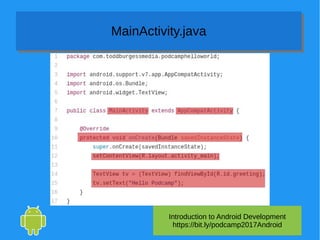 Introduction to Android Development
https://bit.ly/podcamp2017Android
MainActivity.javaMainActivity.java
 