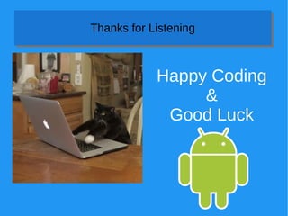 Thanks for ListeningThanks for Listening
Happy Coding
&
Good Luck
 