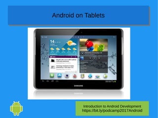 Introduction to Android Development
https://bit.ly/podcamp2017Android
Android on TabletsAndroid on Tablets
 