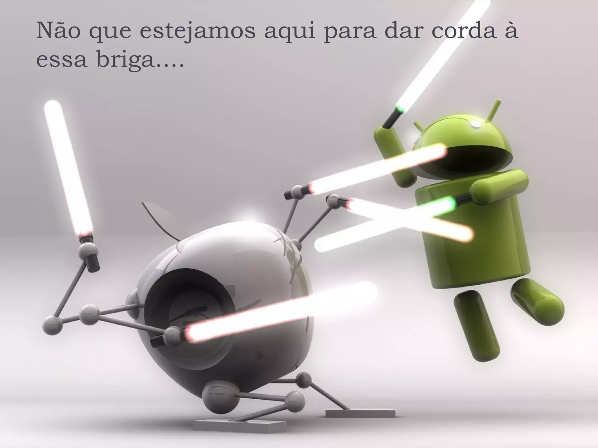 Não que estejamos aqui para dar corda à
essa briga....
 