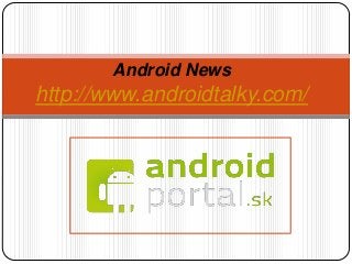 Android News
http://www.androidtalky.com/
 