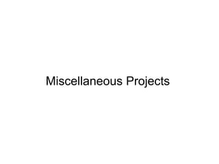 Miscellaneous Projects
 