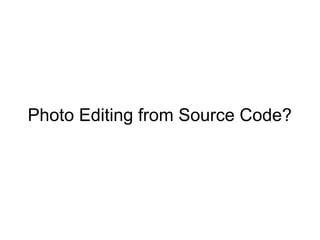 Photo Editing from Source Code?
 