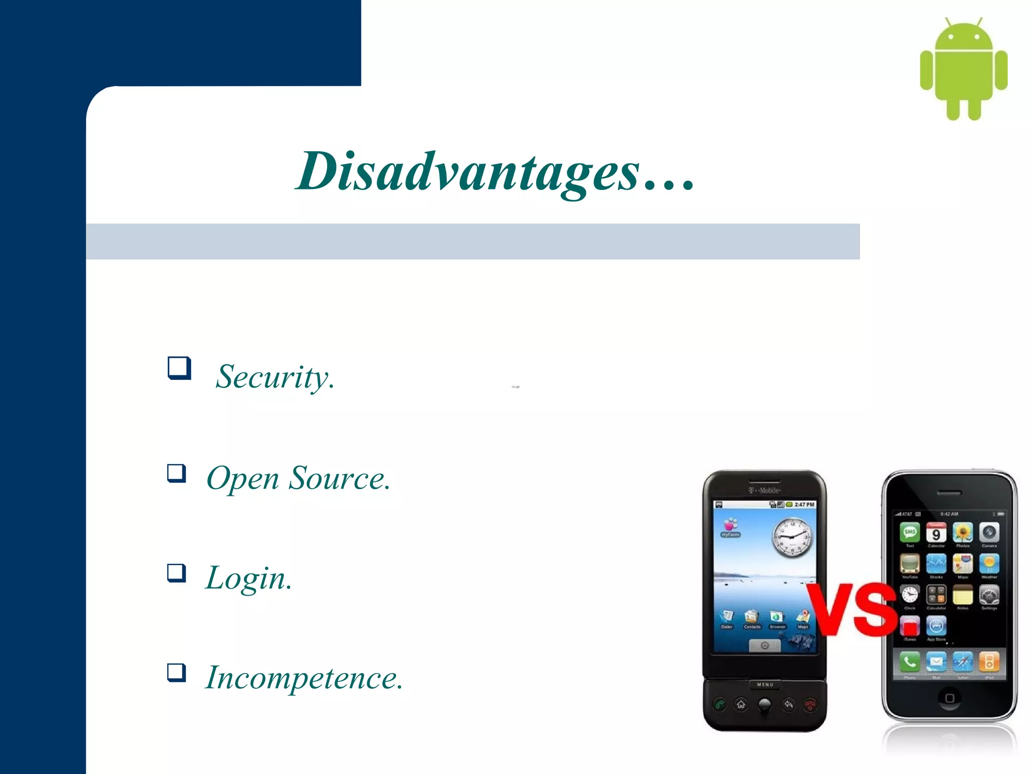 Disadvantages…

 Security.


Open Source.



Login.



Incompetence.
 

 