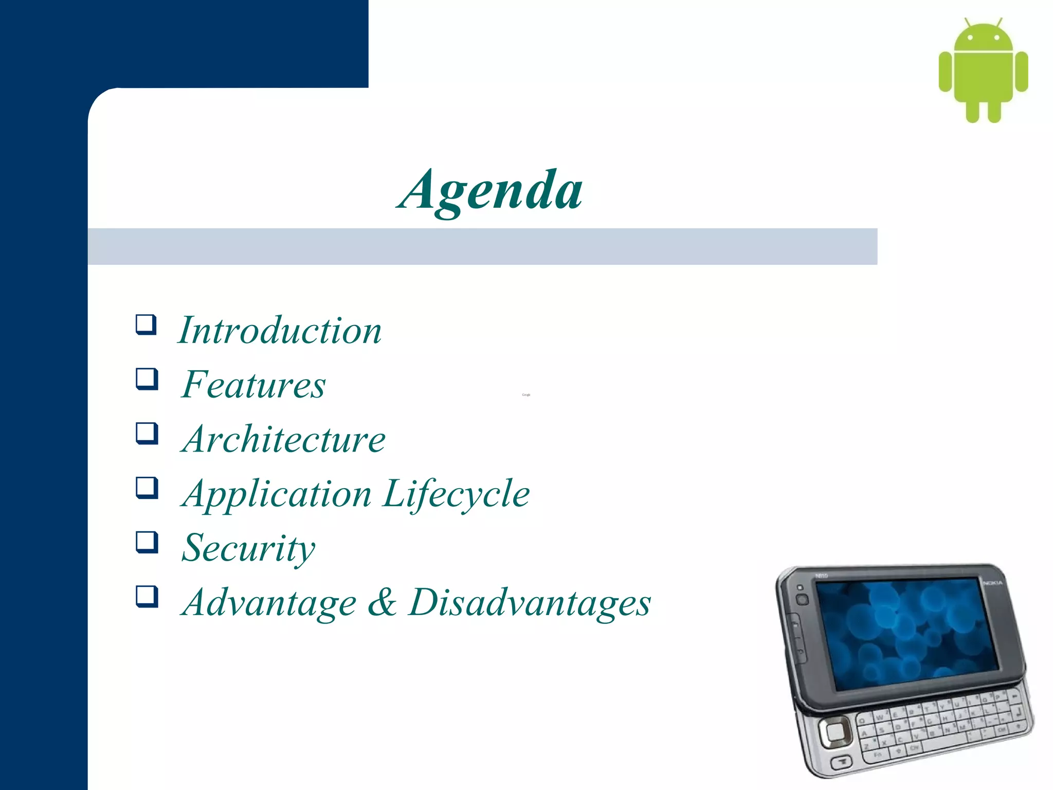 Agenda








Introduction
Features
Architecture
Application Lifecycle
Security
Advantage & Disadvantages

 