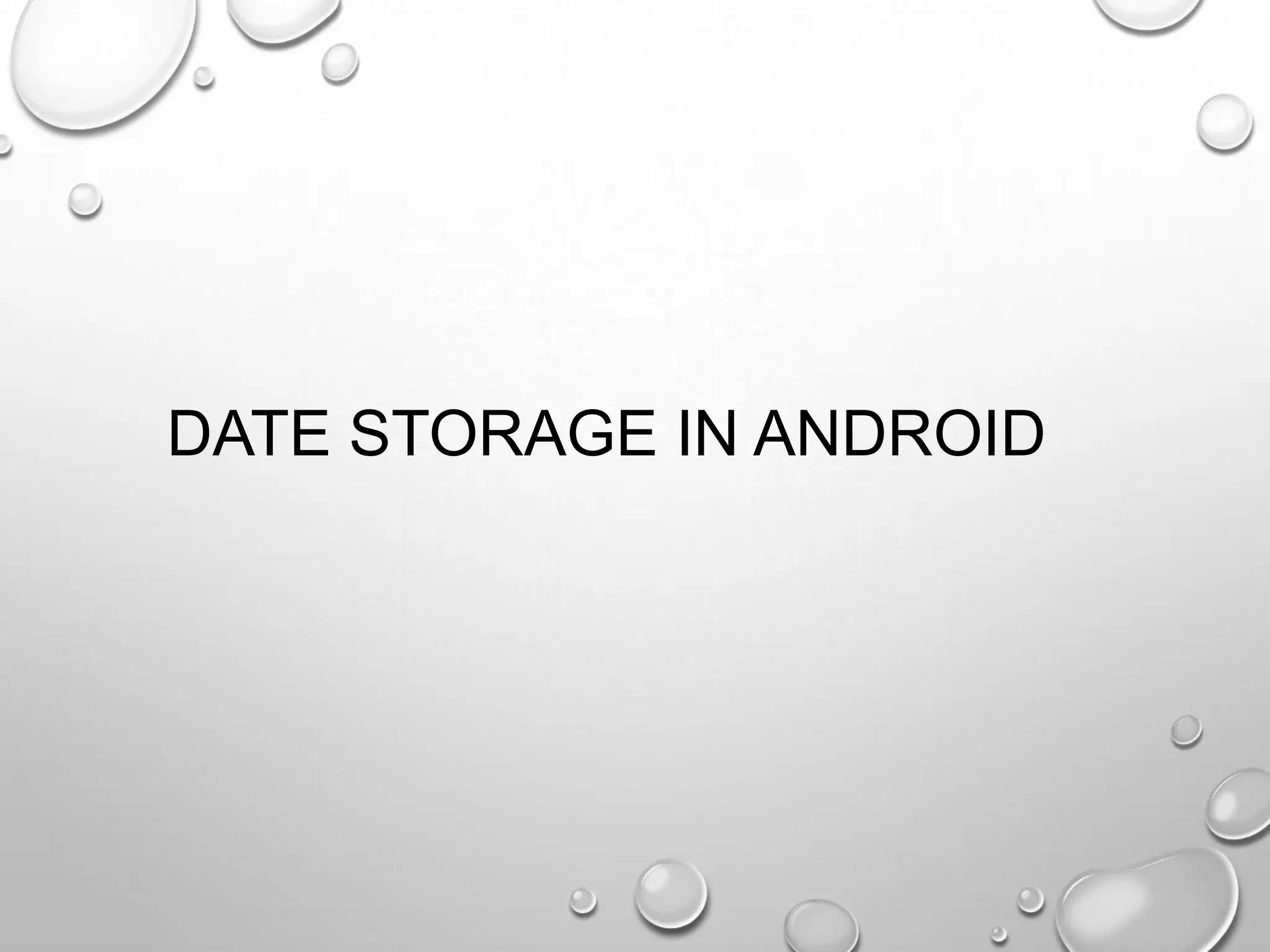 DATE STORAGE IN ANDROID

 