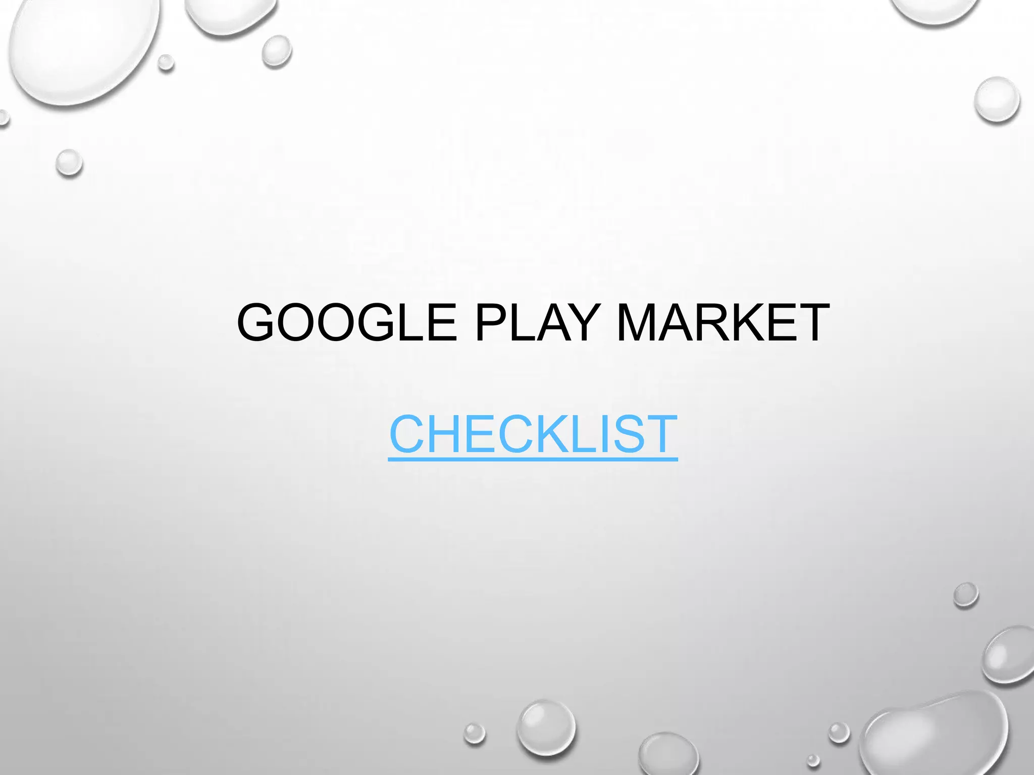 GOOGLE PLAY MARKET
CHECKLIST

 