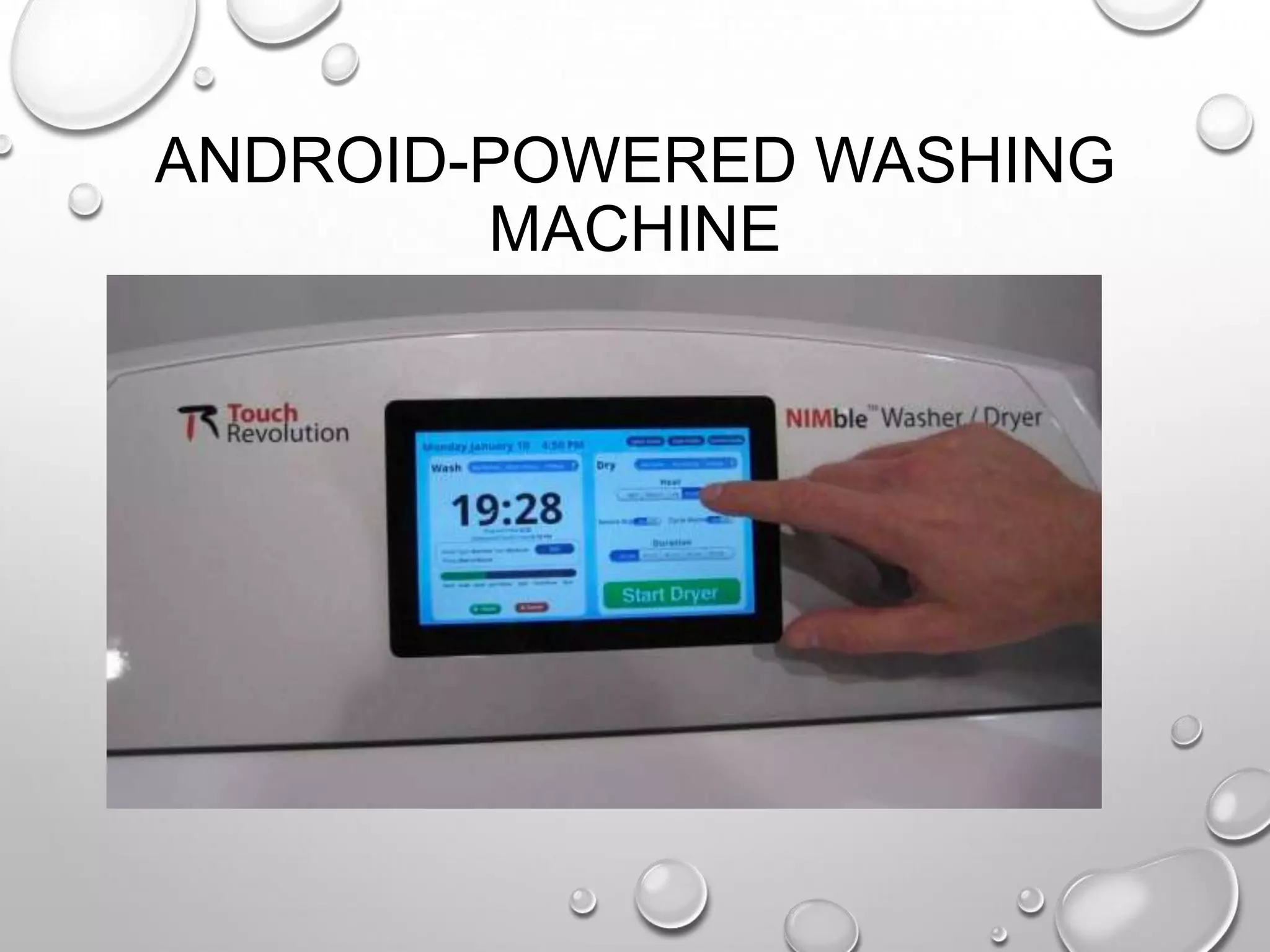 ANDROID-POWERED WASHING
MACHINE

 