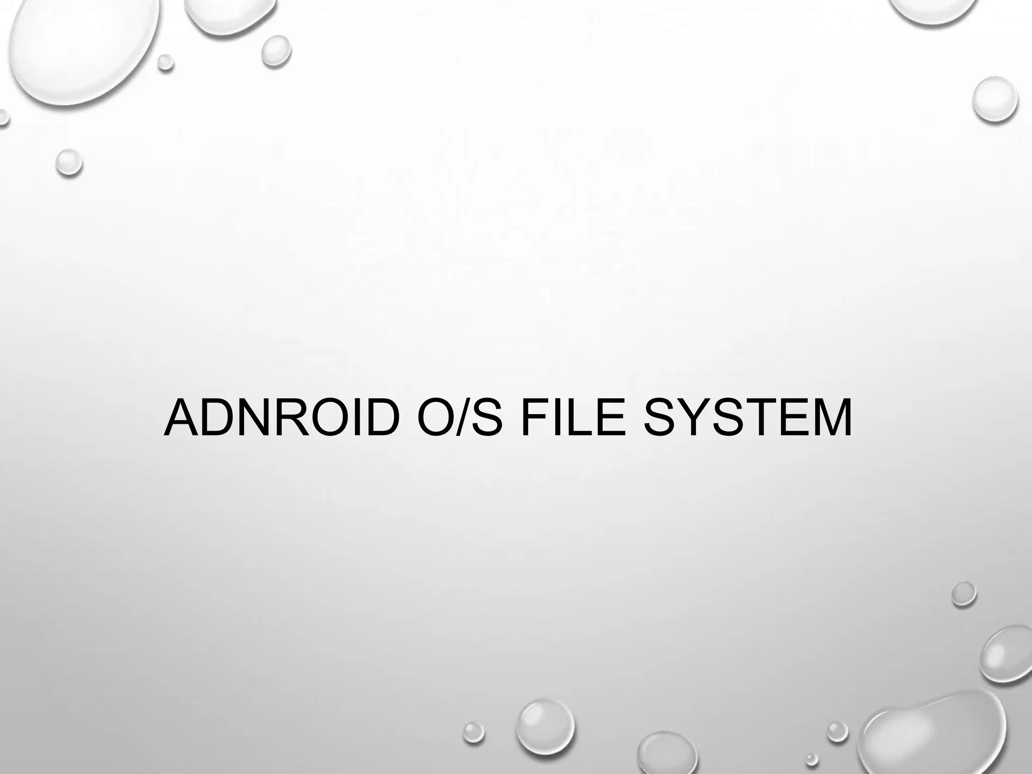 ADNROID O/S FILE SYSTEM

 