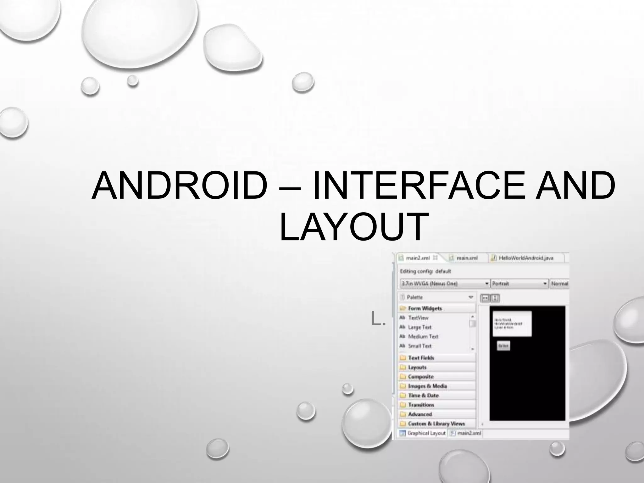 ANDROID – INTERFACE AND
LAYOUT
L. GREWE

 