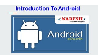 Introduction To Android
 
