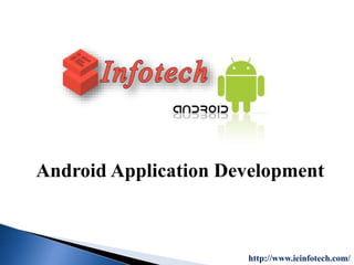 http://www.ieinfotech.com/
Android Application Development
 