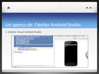 Un aperçu de l’atelier Android Studio
 L’atelier Visuel Android Studio
 